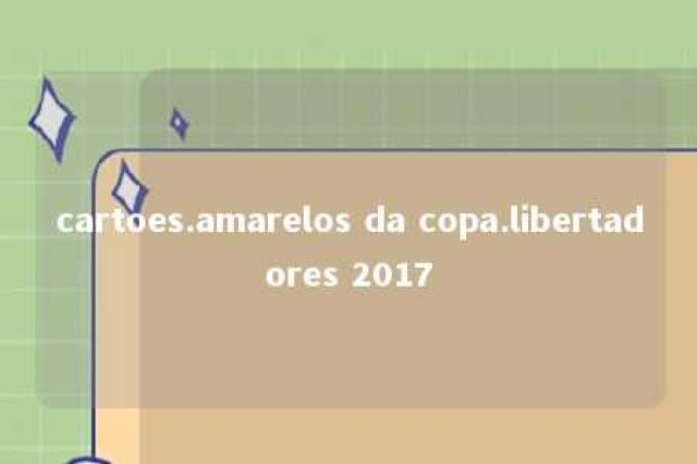 cartoes.amarelos da copa.libertadores 2017 