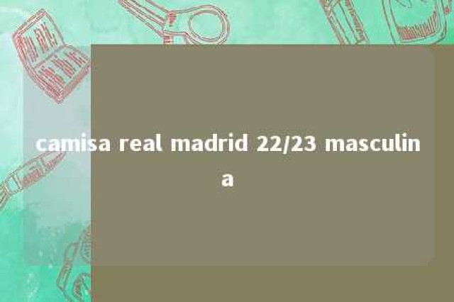 camisa real madrid 22/23 masculina 