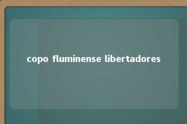 copo fluminense libertadores 