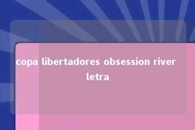 copa libertadores obsession river letra 