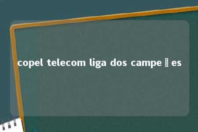 copel telecom liga dos campeões 